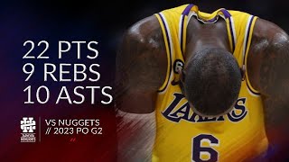 LeBron James 22 pts 9 rebs 10 asts vs Nuggets 2023 PO G2