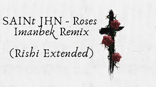 SAINt JHN - Roses (Imanbek Remix) (Rishi Extended Mix)