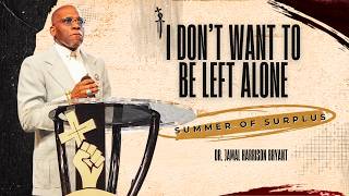 I Don't Want To Be Left Alone | Dr. Jamal Harrison Bryant