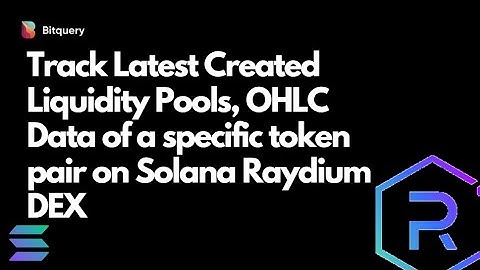 How to Track Latest Created Liquidity Pools, OHLC data of a specific pair on Solana Raydium DEX