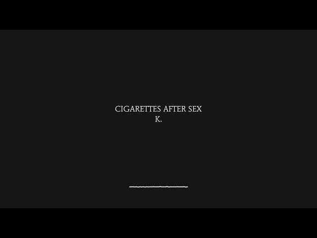 K - Cigarettes After Sex (Lyrics) class=