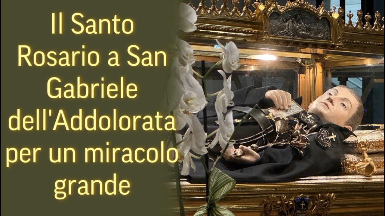San Gabriele Dell Addolorata Preghiere Il Santo Rosario a San Gabriele dell’Addolorata per un miracolo grande
