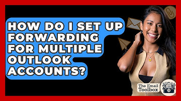 How Do I Set Up Forwarding For Multiple Outlook Accounts? - TheEmailToolbox.com