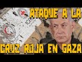 Israel ATACA a la Cruz Roja en Gaza...