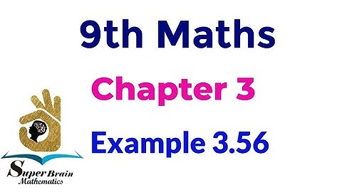 9th maths Example 3.56 | Class 9 maths chapter 3 example 3.56 | Super brain mathematics