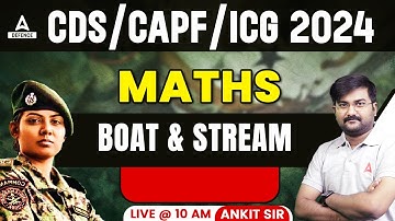 CDS/CAPF/ICG Foundation Batch Class 2024 | Maths - boat & stream ( Part -1 ) | by Ankit Sir