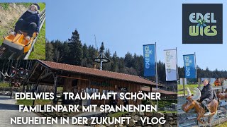 EDELWIES - Traumhaft schöner Familienpark mit spannenden Neuheiten in der Zukunft - Vlog