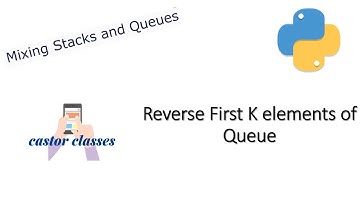 Reverse First K elements of Queue using STACK | Python | Castor Classes