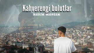 kadir mavzer - Kahverengi bulutlar (  feat günyüzü ) kılip video