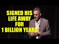 Signed his life away for 1 billion years - Jordan Peterson