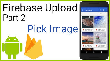 Firebase Storage - Upload and Retrieve Images - Part 2 - PICK IMAGE FROM DEVICE - Android Studio