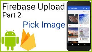 Firebase Storage - Upload and Retrieve Images - Part 2 - PICK IMAGE FROM DEVICE - Android Studio