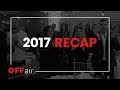 OFF Air | Recap of 2017