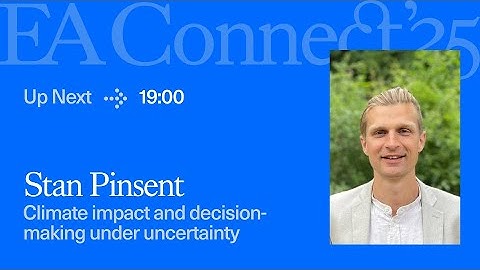 Climate impact; decision-making under uncertainty | Stan Pinsent & Johannes Ackva | EA Connect 2025