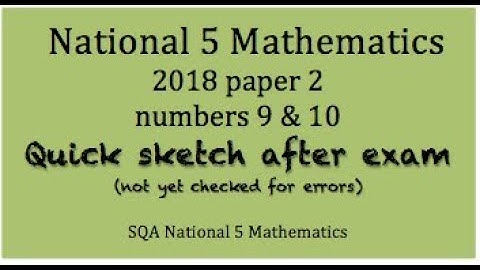 2018 SQA Nat 5 Mathematics paper 2 Nos. 9 and 10