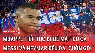 Mbappe tiếp tục bị 'bẽ mặt' dù cả Messi và Neymar đều đã “cuốn gói”| Bóng Đá TV