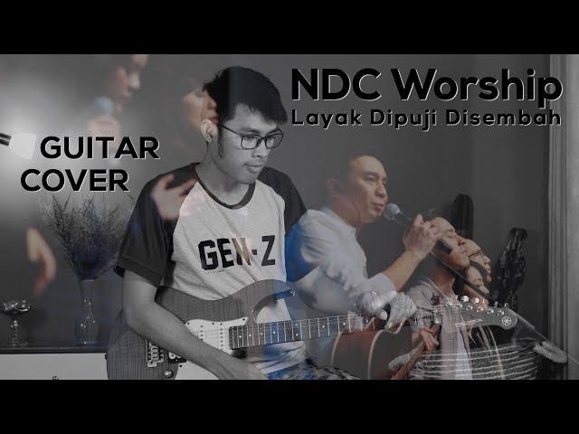 NDC WORSHIP - Layak Dipuji Disembah GUITAR COVER class=