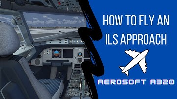 HOW TO FLY AN ILS APPROACH (ft. Aerosoft A320)