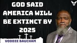 God said America will be extinct by 2025 - Voddie Baucham