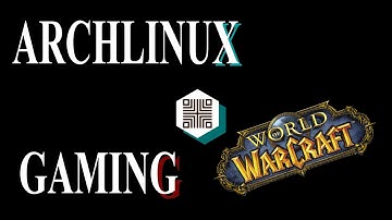 Gaming on ArchLinux / WoW / Linux&tech talk