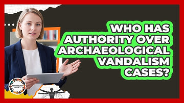 Who Has Authority Over Archaeological Vandalism Cases?