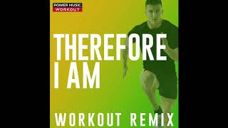 Therefore I Am (Workout Remix)