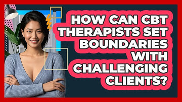 How Can CBT Therapists Set Boundaries With Challenging Clients? - CBT Toolkit