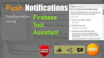 Android Notifications  - Part 10, Firebase Tool Assistant | Push notification configuration