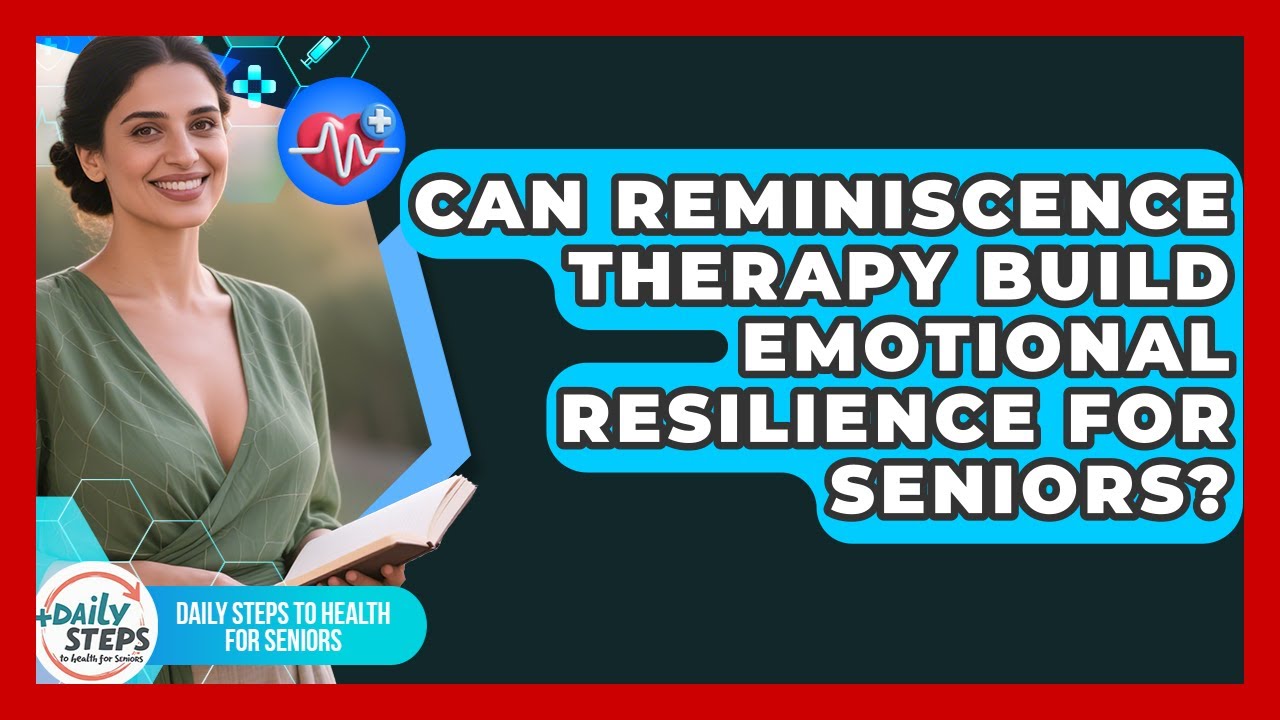 Can Reminiscence Therapy Build Emotional Resilience For Seniors ...