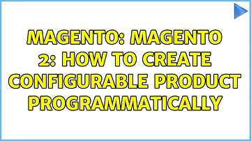 Magento: Magento 2: How to create configurable product Programmatically (4 Solutions!!)