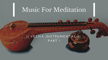 Music For Meditation || Veena Instrumental || Part 1