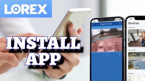 How to Install the Lorex App on Mobile 2025?