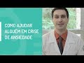 COMO AJUDAR ALGUÉM EM CRISE DE ANSIEDADE