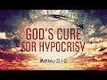 Matthew 23:1-12 | God's Cure for Hypocrisy | Matthew Dodd