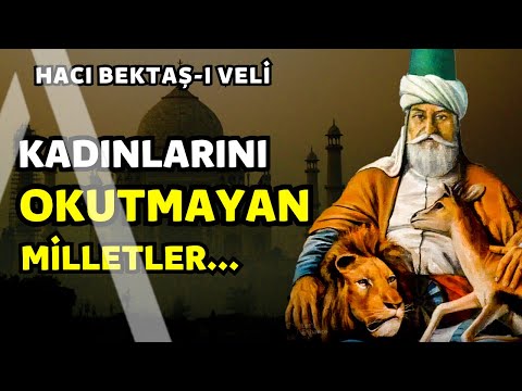 Kadınlarını Okutmayan Milletler... I Hacı Bektaşi Veli Öğütleri - Bu Bilge Sözler Size Huzur Verecek