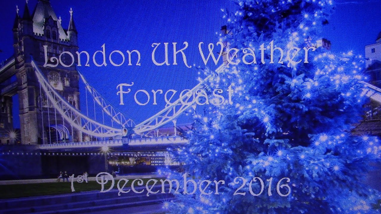 London UK Weather Forecast - 1st December 2016 - YouTube