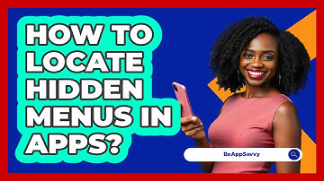 How To Locate Hidden Menus In Apps?