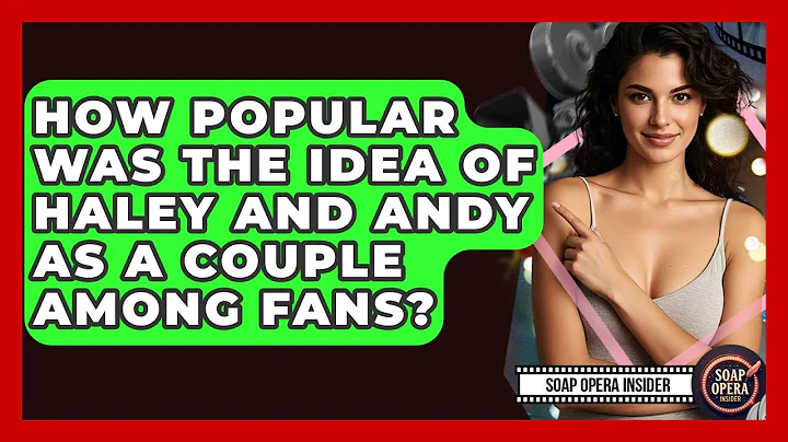 How Popular Was The Idea Of Haley And Andy As A Couple Among Fans? - Soap Opera Insider