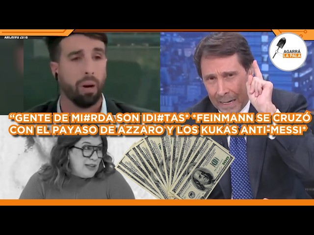 SE PUDRIÓ TODO ENTRE FEINMANN, AZZARO Y LOS KUKAS ANTI-MESSI: "GENTE DE MI*RDA, SON MERCENARIOS"