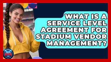What Is A Service Level Agreement For Stadium Vendor Management? - Where the Fans Roar