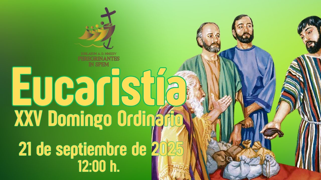 Eucaristía del XXV Domingo Ordinario, 21 de septiembre de 2025. - YouTube