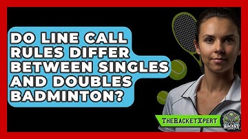 Do Line Call Rules Differ Between Singles And Doubles Badminton? - The Racket Xpert