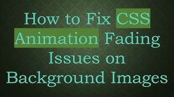 How to Fix CSS Animation Fading Issues on Background Images