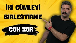 İki Cümleyi Birleştirme | ÇOK ZOR