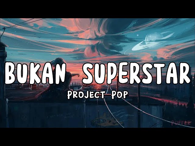 Bukan Superstar - Project Pop (Lirik_Lyrics) class=