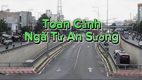 Toàn Cảnh Ngã Tư An Sương !