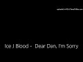 Ice J Blood -  Dear Dan, I'm Sorry