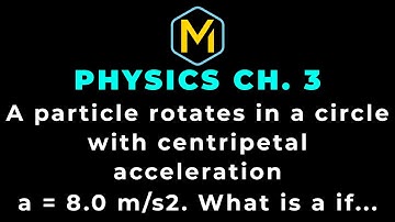 3.41 Mastering Physics Solution-"A particle rotates in a circle with centripetal acceleration a = 8.