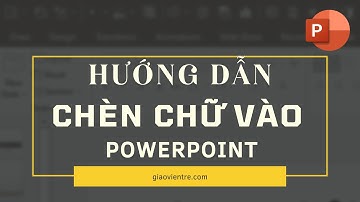Hướng dẫn CHÈN CHỮ vào Powerpoint Siêu nhanh | Giáo Viên Trẻ