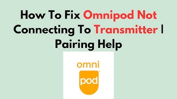 How To Fix Omnipod Not Connecting To Transmitter | Pairing Help